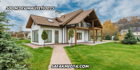 500 m2 Ev Maliyeti 2025