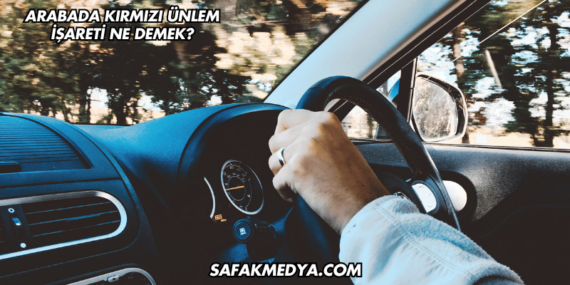 Arabada Kırmızı Ünlem İşareti Ne Demek?