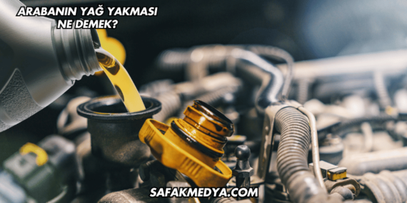 Arabanın Yağ Yakması Ne Demek?