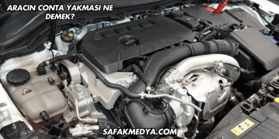 Aracın Conta Yakması Ne Demek?