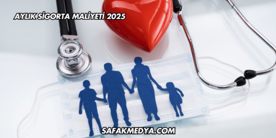 Aylık Sigorta Maliyeti 2025
