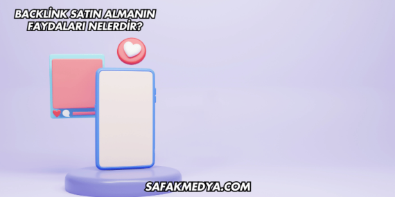 Backlink Satın Almanın Faydaları Nelerdir?