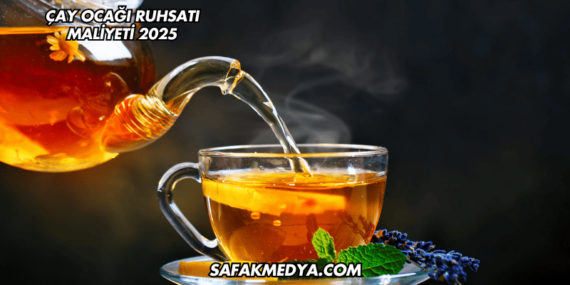 Çay Ocağı Ruhsatı Maliyeti 2025