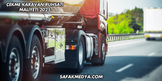 Çekme Karavan Ruhsatı Maliyeti 2025