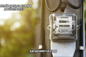 Elektrik Sayacı Ayırma Maliyeti 2025
