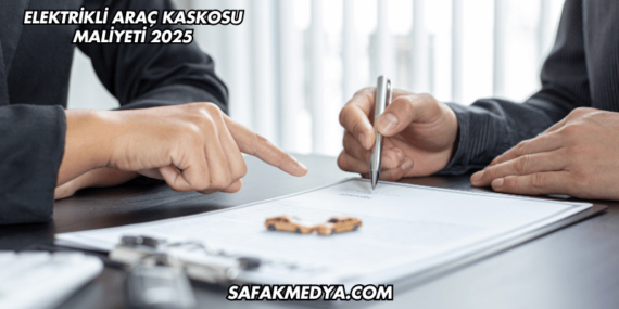 Elektrikli Araç Kaskosu Maliyeti 2025