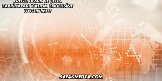 Ereğli Demir ve Çelik Fabrikaları Katılım Endeksine Uygun mu?