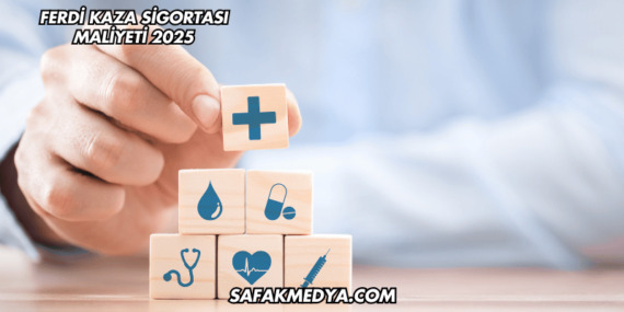 Ferdi Kaza Sigortası Maliyeti 2025