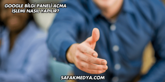 Google Bilgi Paneli Açma İşlemi Nasıl Yapılır?