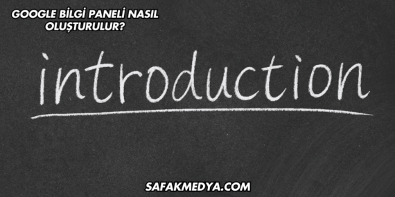 Google Bilgi Paneli Nasıl Oluşturulur?