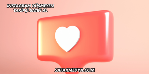 Instagram Düşmeyen Takipçi Satın Al