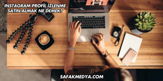 Instagram Profil İzlenme Satın Almak Ne Demek?
