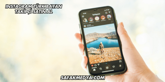 Instagram Türk Bayan Takipçi Satın Al