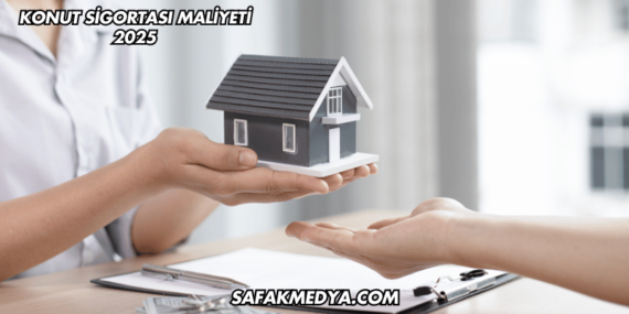 Konut Sigortası Maliyeti 2025