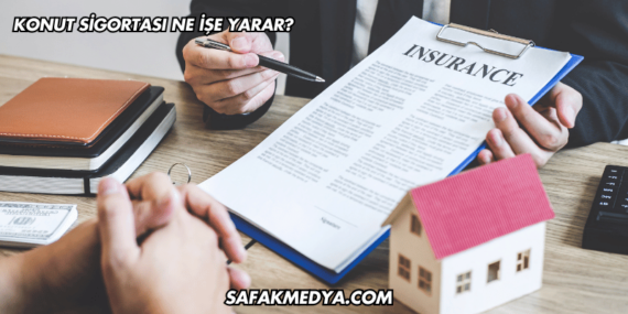 Konut Sigortası Ne İşe Yarar?