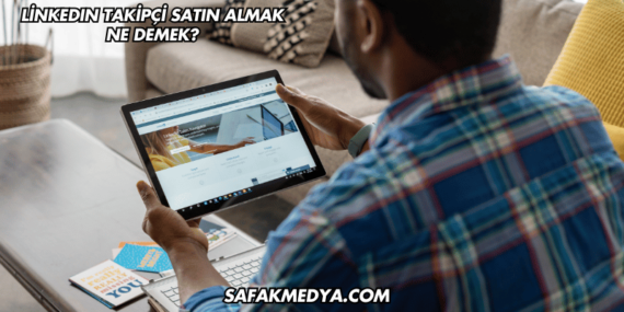 LinkedIn Takipçi Satın Almak Ne Demek?