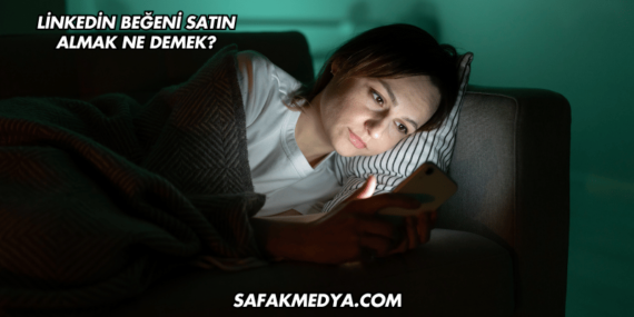 Linkedin Beğeni Satın Almak Ne Demek?