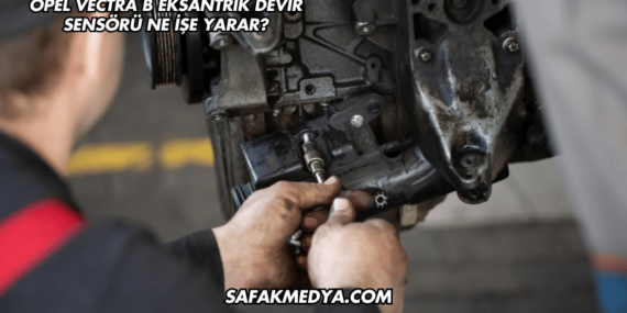 Opel Vectra B Eksantrik Devir Sensörü Ne İşe Yarar?