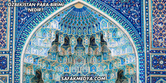 Özbekistan Para Birimi Nedir?