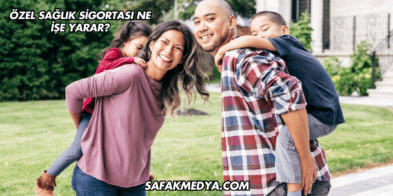 Özel Sağlık Sigortası Ne İşe Yarar?
