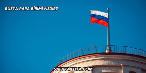 Rusya Para Birimi Nedir?