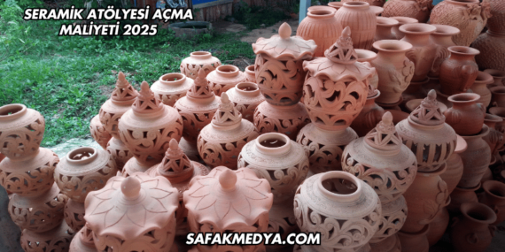 Seramik Atölyesi Açma Maliyeti 2025