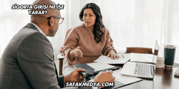 Sigorta Girişi Ne İşe Yarar?