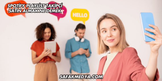 Spotify Playlist Takipçi Satın Almak Ne Demek