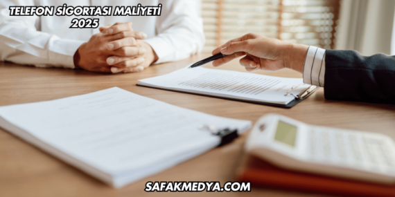 Telefon Sigortası Maliyeti 2025