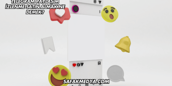 Telegram Paylaşım İzlenme Satın Almak Ne Demek?