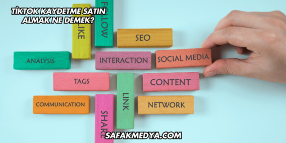TikTok Kaydetme Satın Almak Ne Demek?