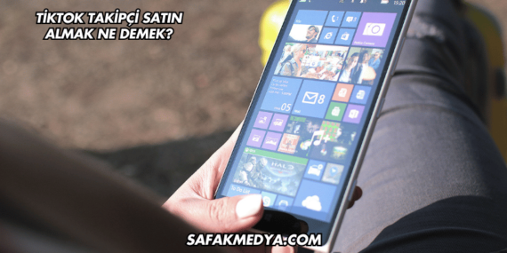TikTok Takipçi Satın Almak Ne Demek?