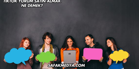 TikTok Yorum Satın Almak Ne Demek?