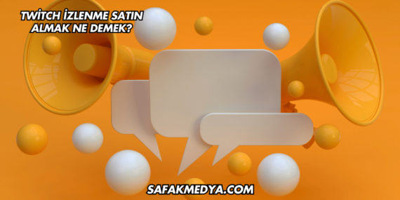 Twitch İzlenme Satın Almak Ne Demek?