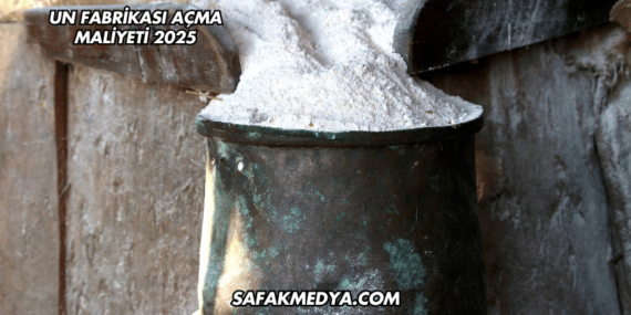 Un Fabrikası Açma Maliyeti 2025