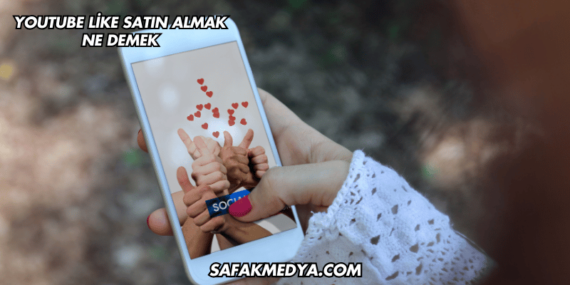 YouTube Like Satın Almak Ne Demek