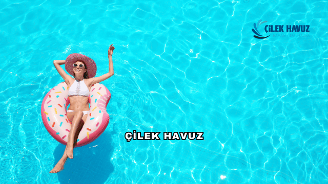 Çilek Havuz Hakkında: Havuz Yapımında Sektörün Öncüsü