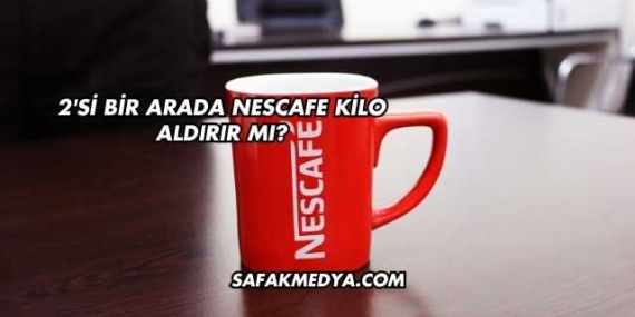 2’si Bir Arada Nescafe Kilo Aldırır mı?