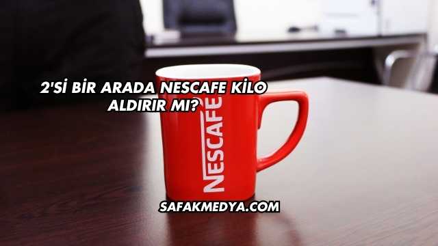 2'si Bir Arada Nescafe Kilo Aldırır mı?
