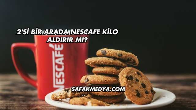 2'si Bir Arada Nescafe Kilo Aldırır mı?