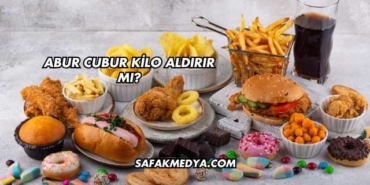 Abur Cubur Kilo Aldırır mı?