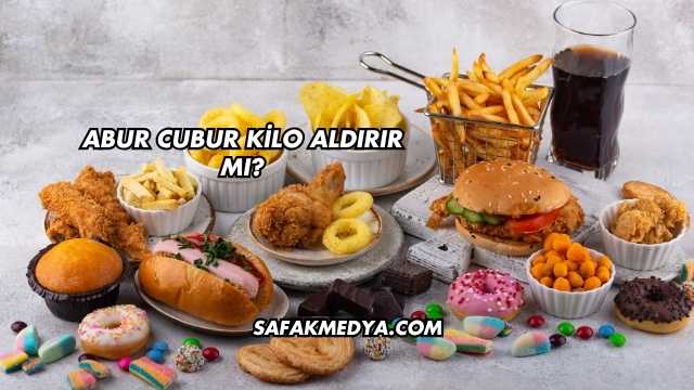 Abur Cubur Kilo Aldırır mı?