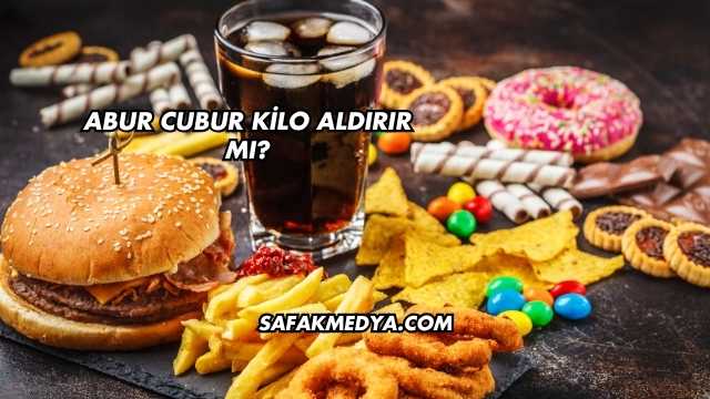 Abur Cubur Kilo Aldırır mı?