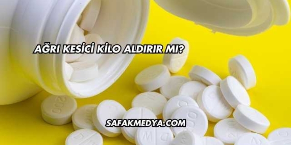 Ağrı Kesici Kilo Aldırır mı?