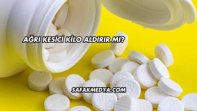 Ağrı Kesici Kilo Aldırır mı?