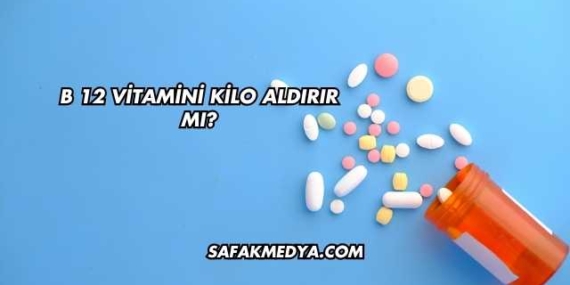 B 12 Vitamini Kilo Aldırır mı?
