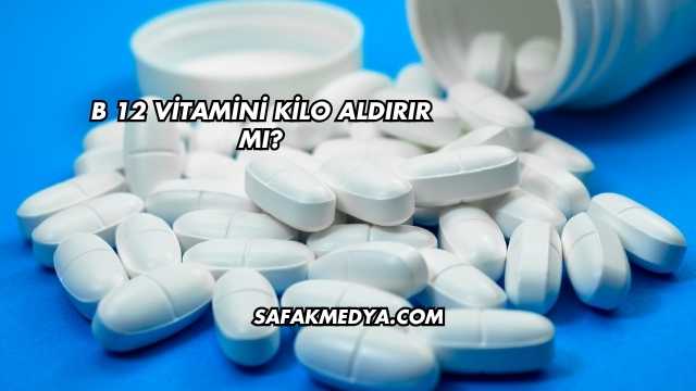 B 12 Vitamini Kilo Aldırır mı?