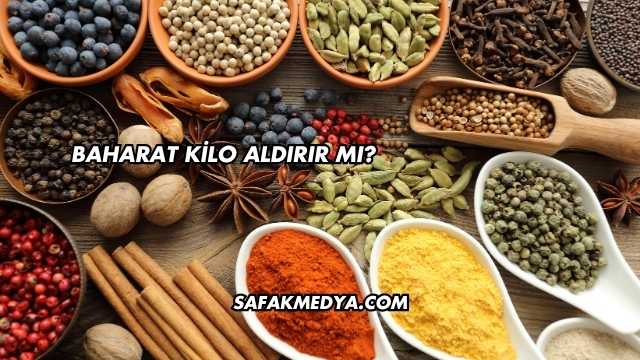 Baharat Kilo Aldırır mı