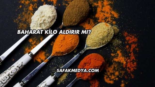 Baharat Kilo Aldırır mı