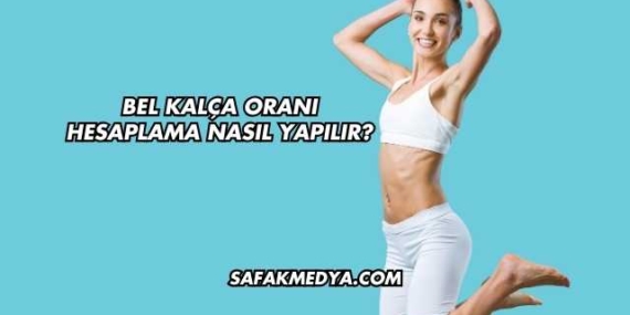 Bel Kalça Oranı Hesaplama Nasıl Yapılır?